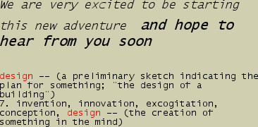 We are very excited to be starting
this new adventure and hope to hear from you soon
 
design -- ...